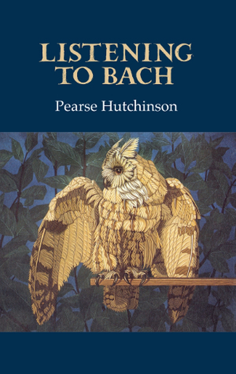 Listening to Bach: a frequently thrilling collection from the late, great Pearse Hutchinson.