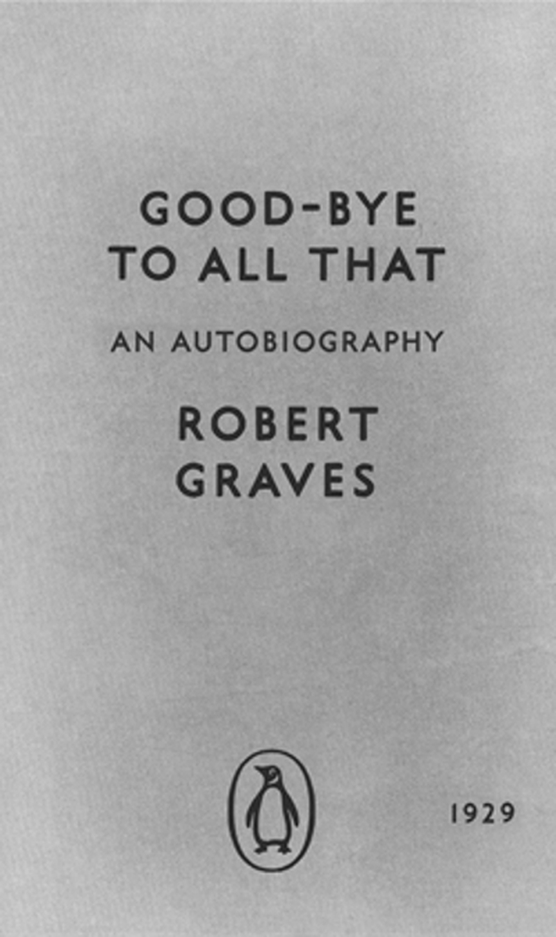 Goodbye to All That: the First World War recalled by the great stylist and truth-teller Robert Graves.
