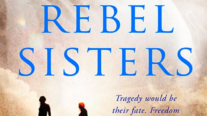 Rebel Sisters - the fascinating life stories of Muriel, Nellie and Grace Gifford set against the dramatic years as Easter 1916 looms