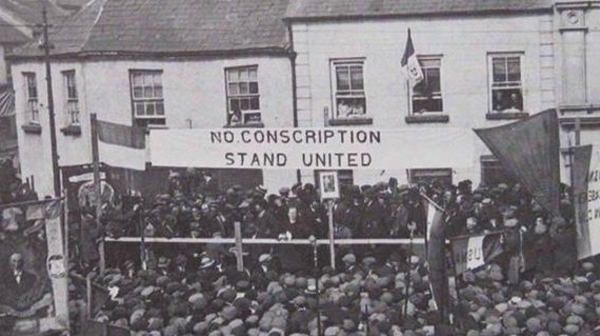 The 1918 Conscription Crisis - 100 Years On: 'As long as the thre