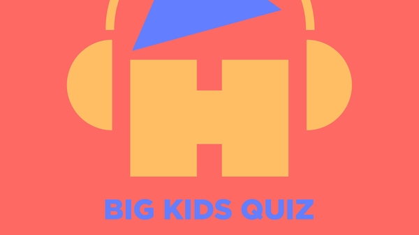 Take part in the Big Kids Quiz