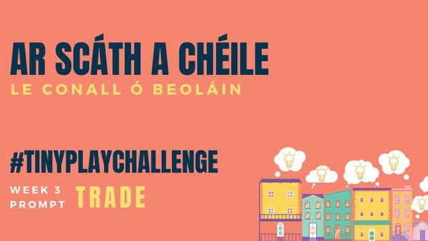 Tiny Plays For Ireland: Ar Scáth a Chéile le Conall Ó Beoláin