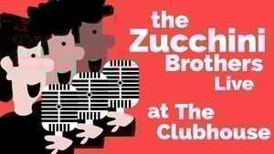 The Zucchini Brothers live at the Clubhouse show image