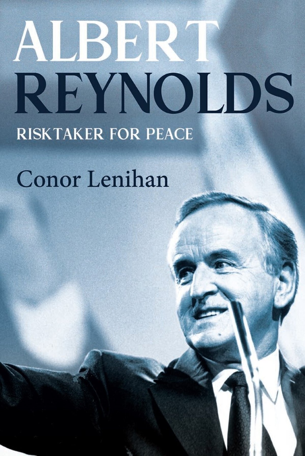 'Albert Reynolds: Risktaker for Peace' by Conor Lenihan
