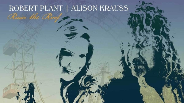 Album of The Week: Raise The Roof by Robert Plant & Alison Krauss