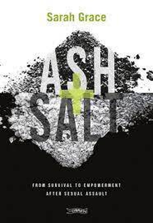 From survival to empowerment after sexual assault - 'Ash & Salt' by Sarah Grace