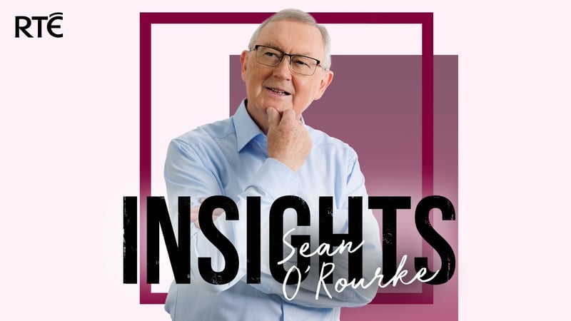 Listen to Insights with Sean O'Rourke now