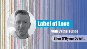Label of Love Ep. 1 - Ellen O’Byrne DeWitt show image