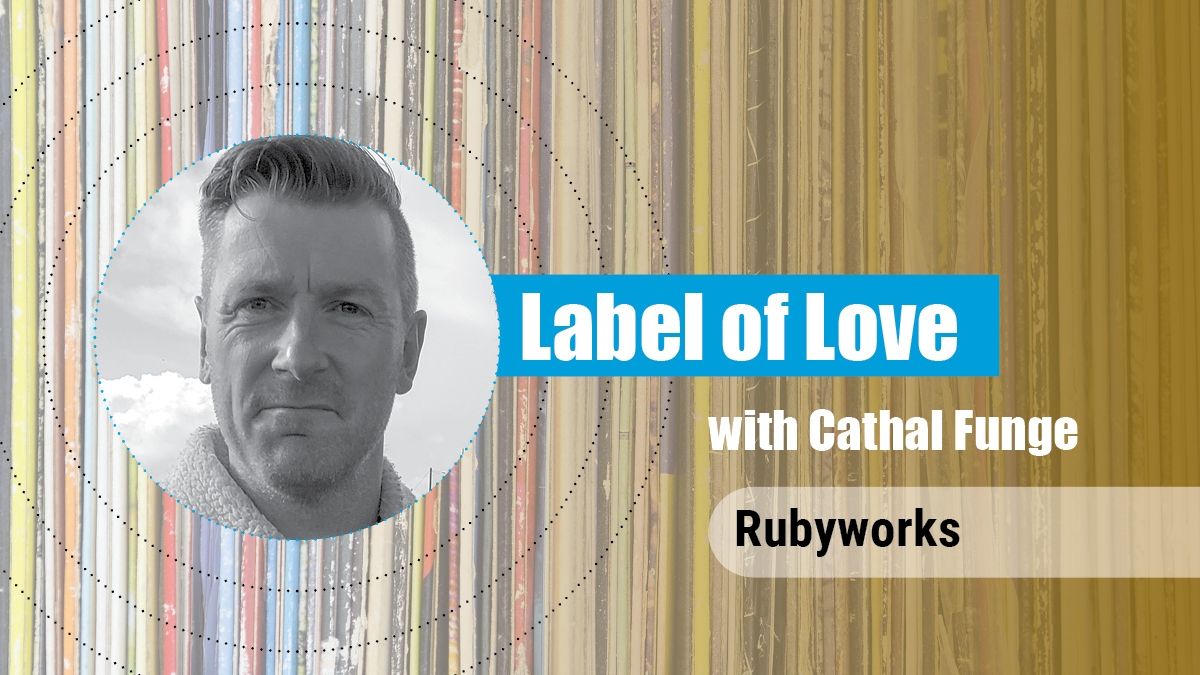 Label of Love Ep. 7 - Rubyworks