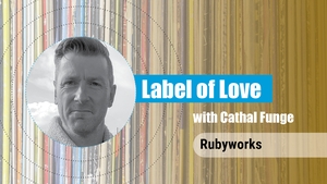 Label of Love Ep. 7 - Rubyworks show image