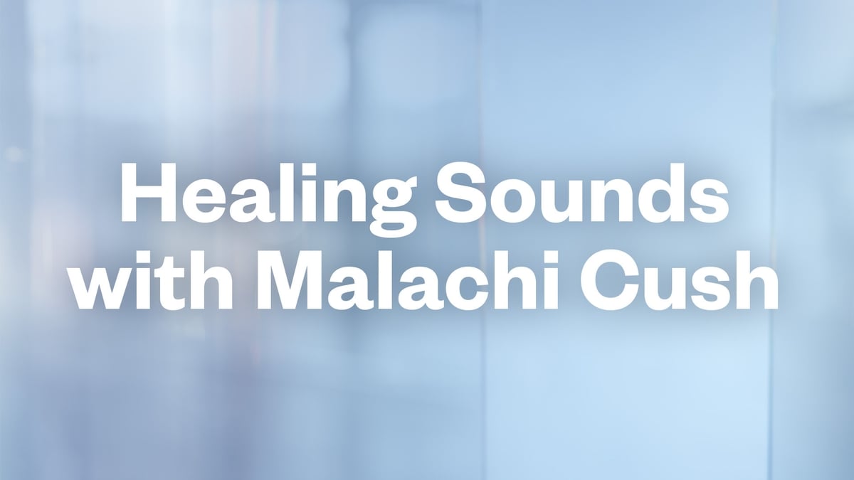 Healing Sounds with Malachi Cush