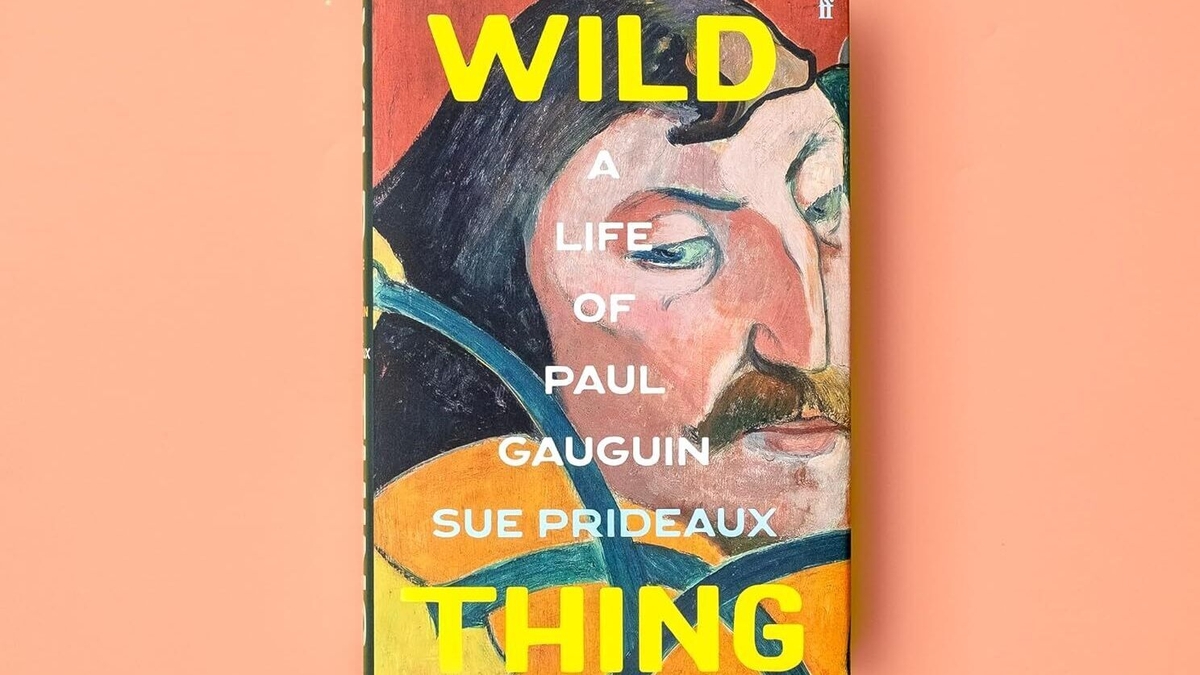 Sue Prideaux on Wild Thing: A Life of Paul Gauguin 