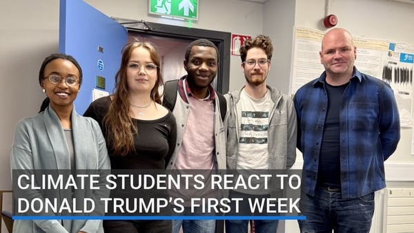 A group of climate students from Maynooth University have shared their views on Donald Trump's first week in office