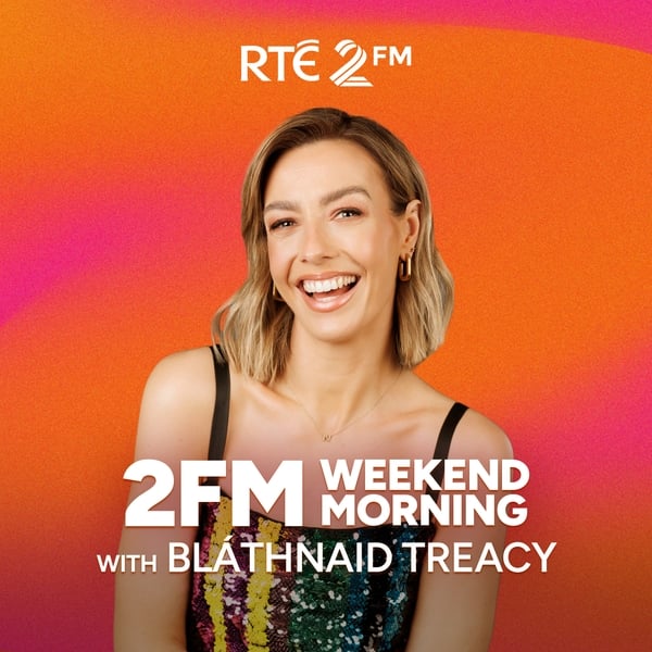 2FM Weekend Morning with Bláthnaid Treacy