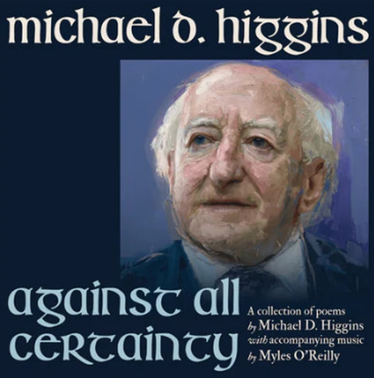 Michael D. Higgins debut Spoken Word Album "Against All Certainty"