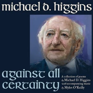 Michael D. Higgins debut Spoken Word Album "Against All Certainty" show image