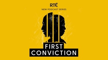 First Conviction | RTÉ Podcast