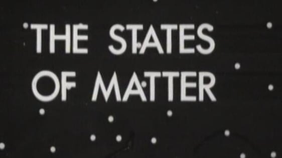 The States of Matter, Telefís Scoil (1965)