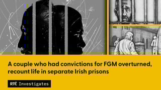 A couple who had conviction for FGM overturned, recount life in separate Irish prisons