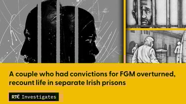 A couple who had conviction for FGM overturned, recount life in separate Irish prisons