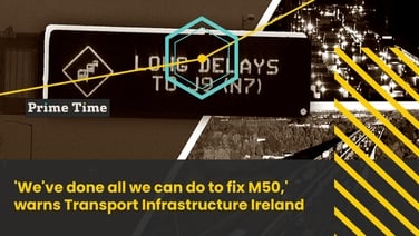 'We've done all we can do to fix M50,' warns Transport Infrastructure Ireland