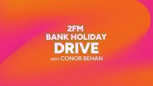 2FM Bank Holiday Drive with Conor Behan show image