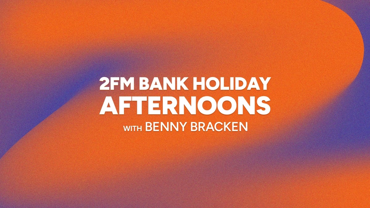 2FM Bank Holiday Afternoons with Benny Bracken