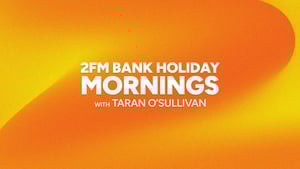 2FM Bank Holiday Mornings with Taran O'Sullivan show image