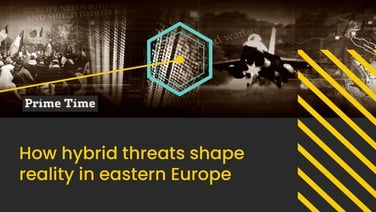 Prime Time: How hybrid threats shape reality in eastern Europe