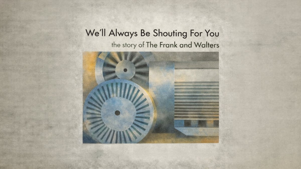 We'll Always Be Shouting For You: The Story of The Frank and Walters