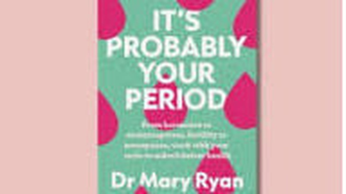 'It’s Probably Your Period’ by Dr Mary Ryan 