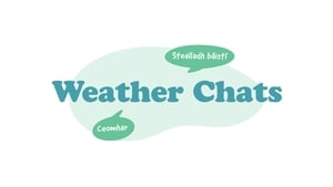 Cúpla Lesson: Lesson Four, Weather Chats show image