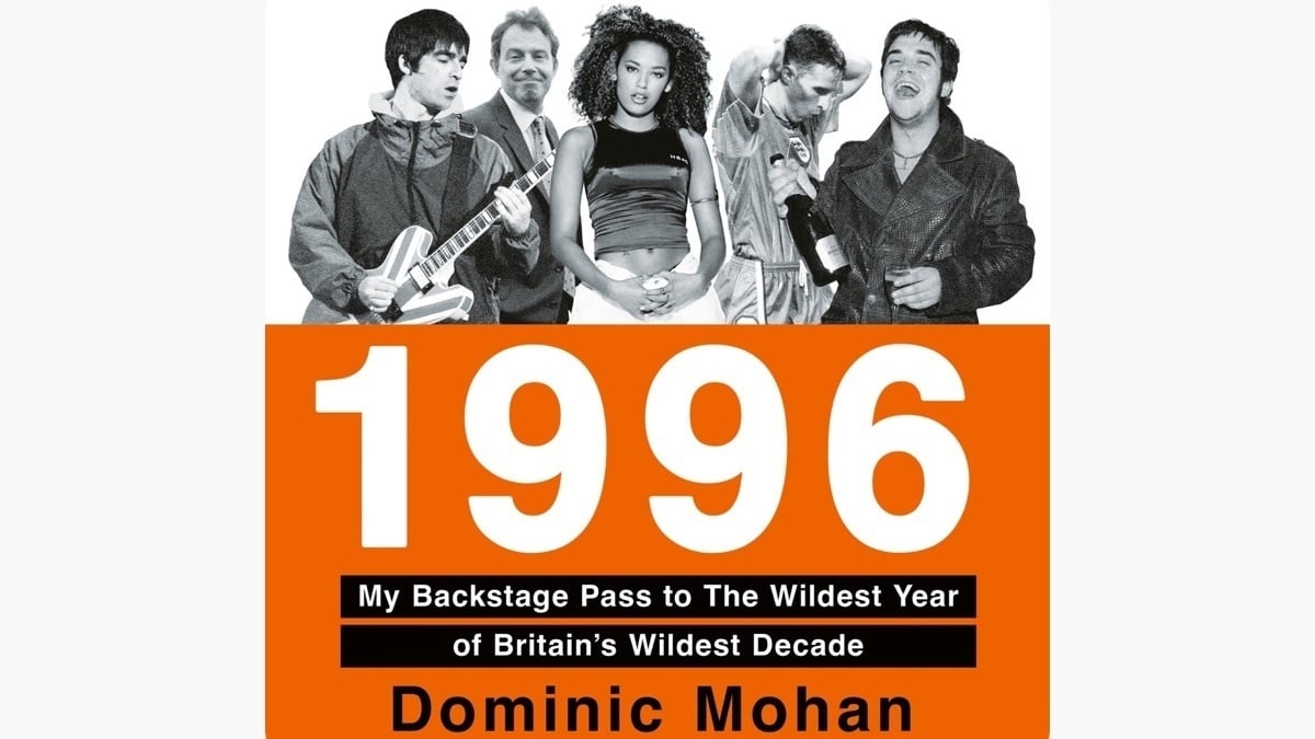 Book Review: 1996: My Backstage Pass To The Wildest Year Of Britain’s Wildest Decade...