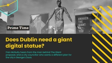 Prime Time: Does Dublin need a giant digital statue?