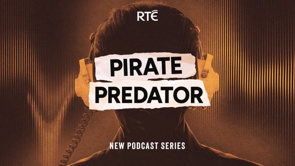 Dark silhouetted man wearing yellow headphones. His face is black out by font reading ‘Pirate Predator’ in torn, aged newspaper. Below reads : “New Podcast Series”. There is an RTE logo in white at the top of the man’s head.